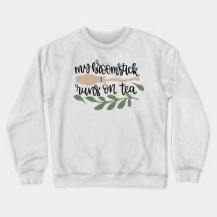 My Broomstick runs on Tea Crewneck Sweatshirt